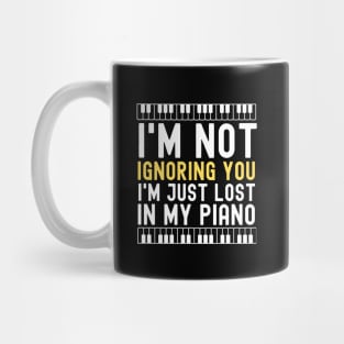 I'm Not Ignoring You I'm Just Lost In My Piano Mug